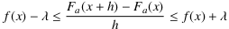 f(x)−λ ≤ [ F_a(x+h)−F_a(x) ]⁄h ≤ f(x)+λ