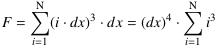 F = ∑_(i=1)^Ν (i⋅dx)^3 ⋅ dx = (dx)^4 ⋅ ∑_(i=1)^N i^3