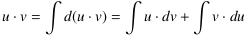 u⋅v = ∫d(u⋅v) = ∫u⋅dv + ∫v⋅du