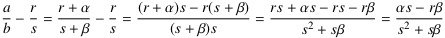  (a⁄b) − (r⁄s) = (r + α)⁄(s +  β) − r⁄s = [(r + α)s − r(s + β)]⁄[(s + β)s] = [(rs) + (αs) − (rs) − (rβ)]⁄[s(s + β)] = [(αs) − (rβ)]⁄[s^2 + (sβ)]