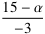 (15 − α)⁄(−3)