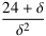 (24 + δ)⁄(δ^2)